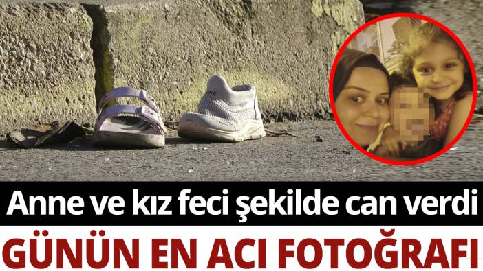 Günün en acı fotoğrafı: Anne kız feci şekilde can verdi