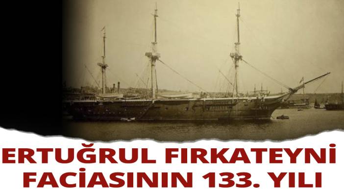 Ertuğrul Fırkateyni faciasının 133. yılı