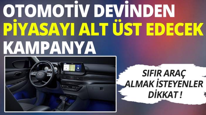 Otomotiv devinden piyasayı alt üst edecek kampanya!