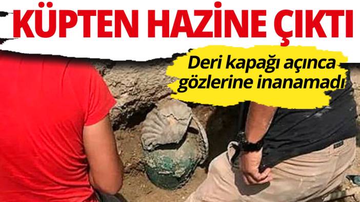 Küpten hazine fışkırdı Deri kaplı kapağı açınca gözlerine inanamadı