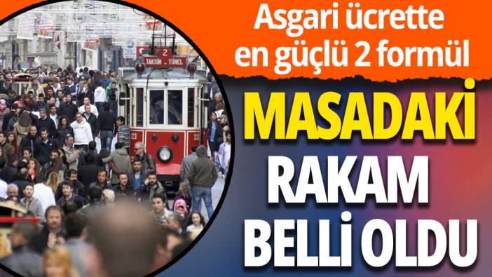 Asgari ücrette en güçlü 2 formül: Masadaki rakam belli oldu