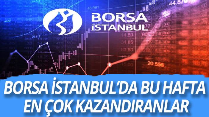 İşte Borsa İstanbul'da bu hafta en çok kazandıranlar