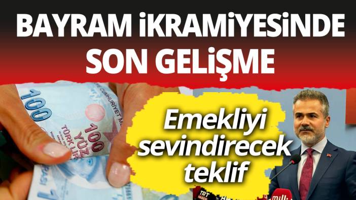 Bayram ikramiyesi yeni gelişme! Emekliyi sevindirecek teklif