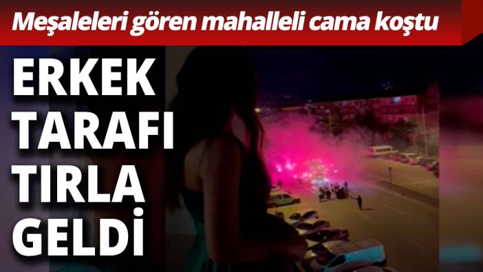 Erkek tarafı kız istemeye tırla geldi