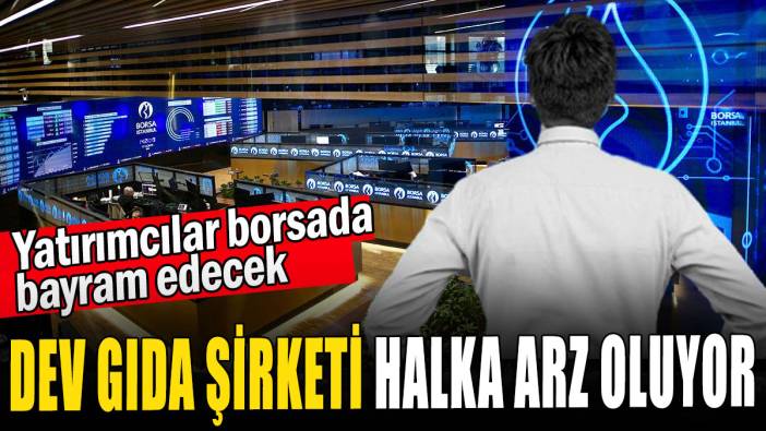 Dev gıda şirketi halka arz oluyor