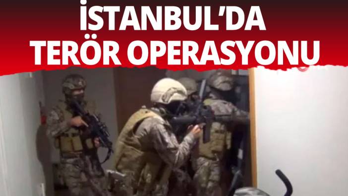 İstanbul’da terör operasyonu