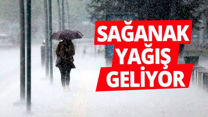 Meteoroloji il il uyardı: Sağanak yağış geliyor