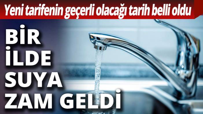 Bir ilde suya zam geldi
