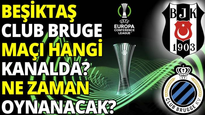 Beşiktaş Club Brugge maçı hangi kanalda? Ne zaman oynanacak?