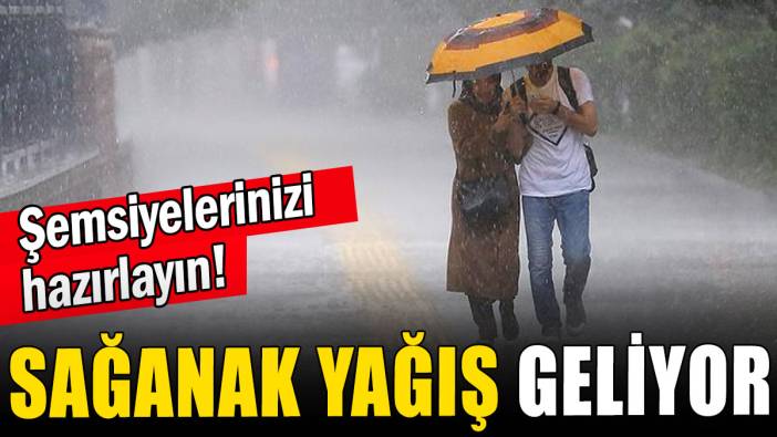 Sağanak yağış geliyor
