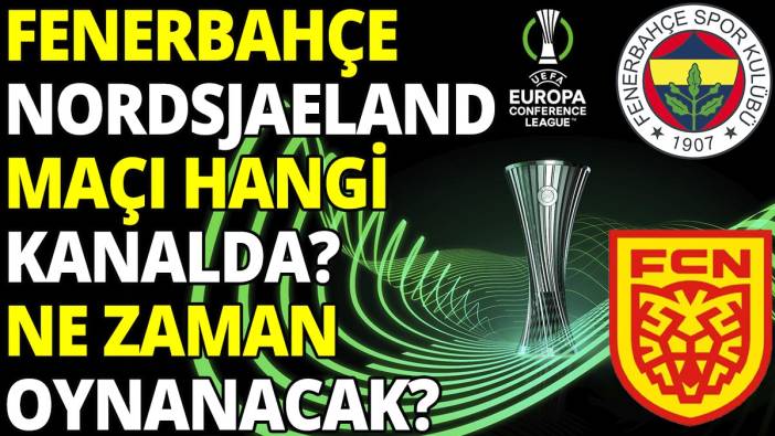 Fenerbahçe Nordsjaelland maçı hangi kanalda? Ne zaman saat kaçta?