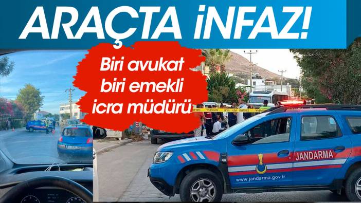 Araçta infaz! Avukatı ve emekli icra müdürünü öldürdü