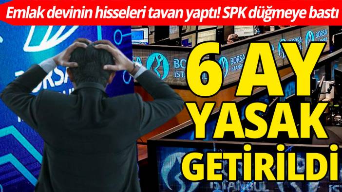 Emlak devinin hisseleri tavan yaptı: SPK düğmeye bastı