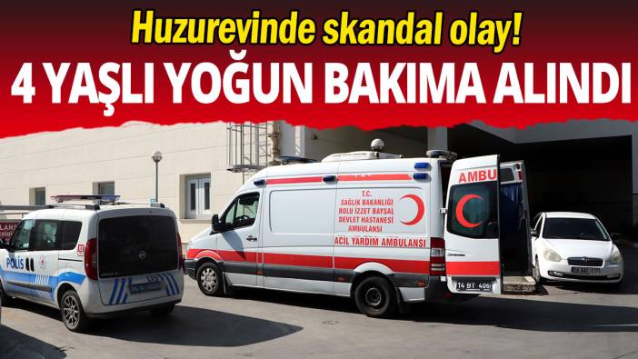 Huzurevinde skandal olay: 4 yaşlı yoğun bakıma alındı