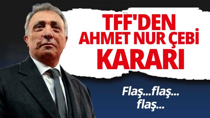 TFF'den Ahmet Nur Çebi kararı