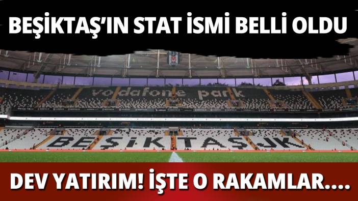 Beşiktaş'ın yeni stat ismi belli oldu
