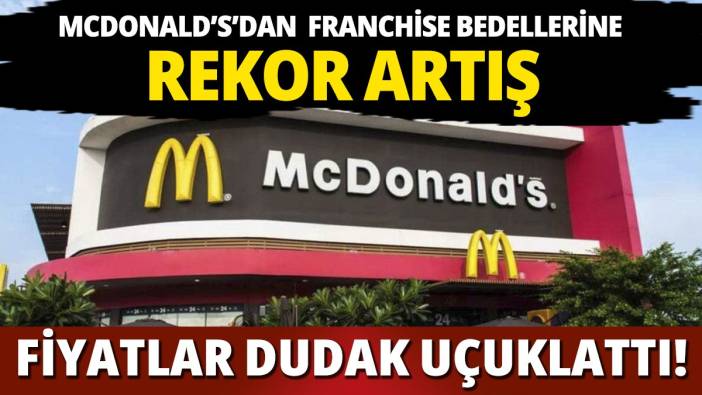 Mcdonald’s’dan Franchise bedellerine rekor artış