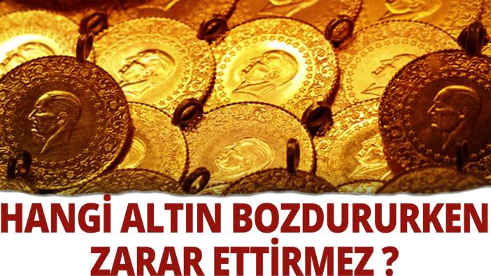 Hangi altın bozdururken zarar ettirmez?
