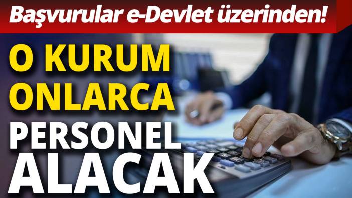 O kurum onlarca personel alacak