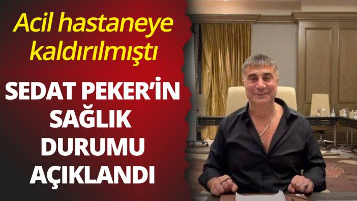 Sedat Peker'in sağlık durumu açıklandı: Acil olarak hastaneye kaldırılmıştı