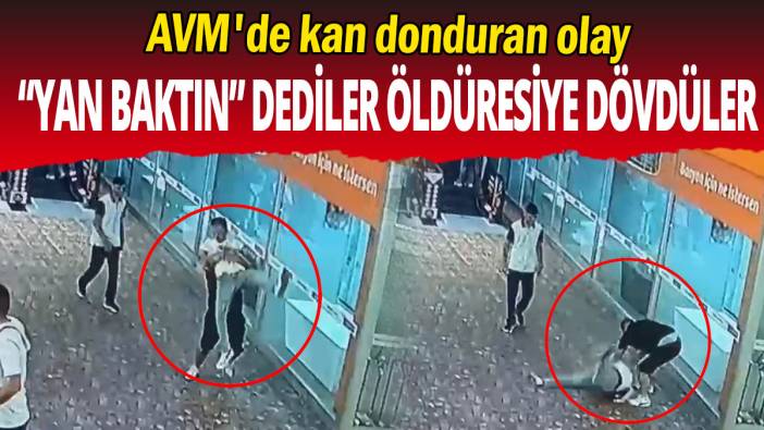 "Yan baktın" dediler öldüresiye dövdüler