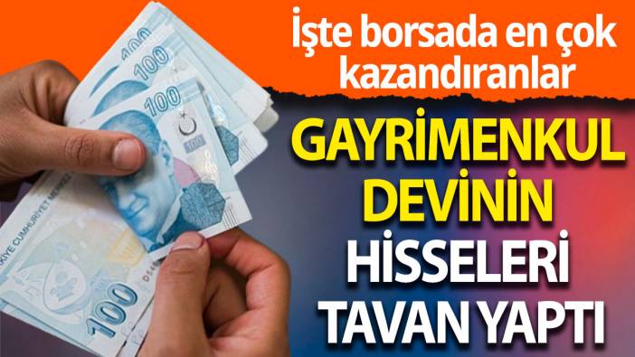 Gayrimenkul devinin hisseleri tavan yaptı
