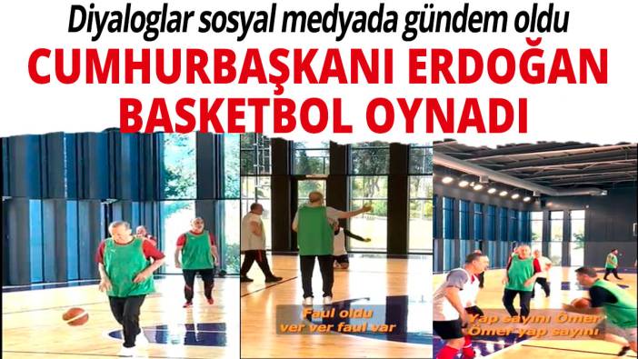 Cumhurbaşkanı Erdoğan basketbol oynadı: Diyaloglar sosyal medyada gündem oldu