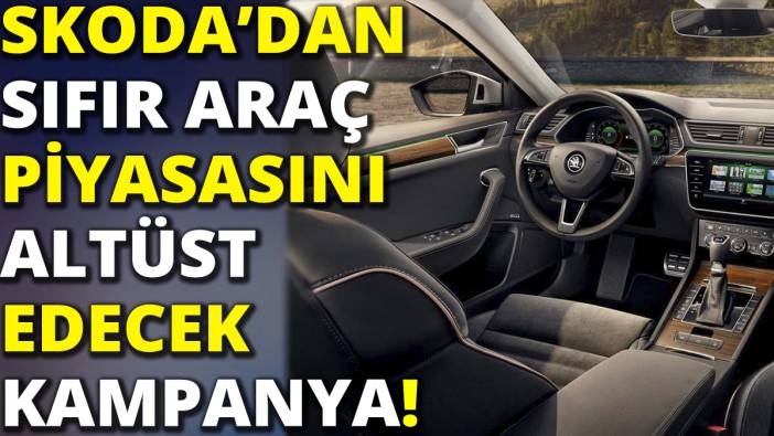 Skoda'dan sıfır araç piyasasını altüst edecek dev kampanya