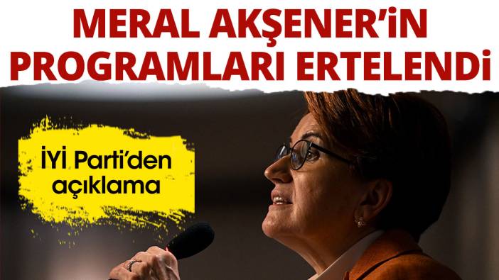 Meral Akşener'in programları ertelendi! İYİ Parti'den açıklama
