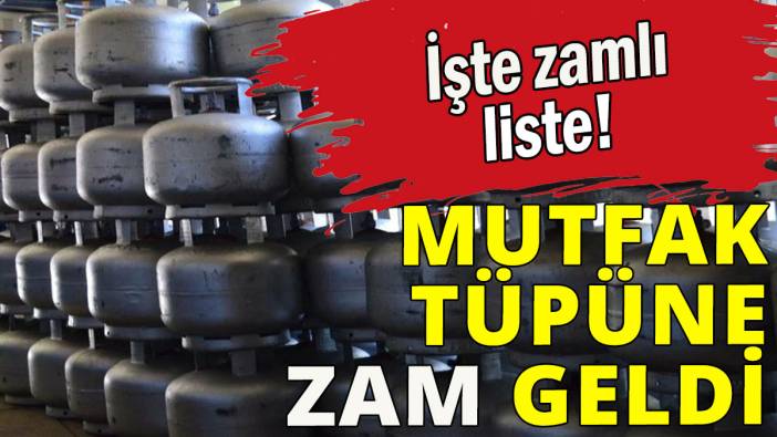 Mutfak tüpüne zam geldi.