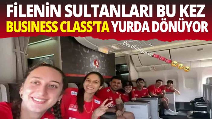 Filenin Sultanları bu kez Business Class'ta yurda dönüyor