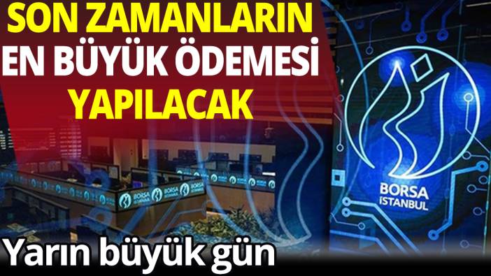 Büyük gün yarın! Son zamanların en büyük ödemesi yapılacak