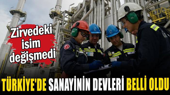 Türkiye'nin en büyük sanayi kuruluşları belli oldu