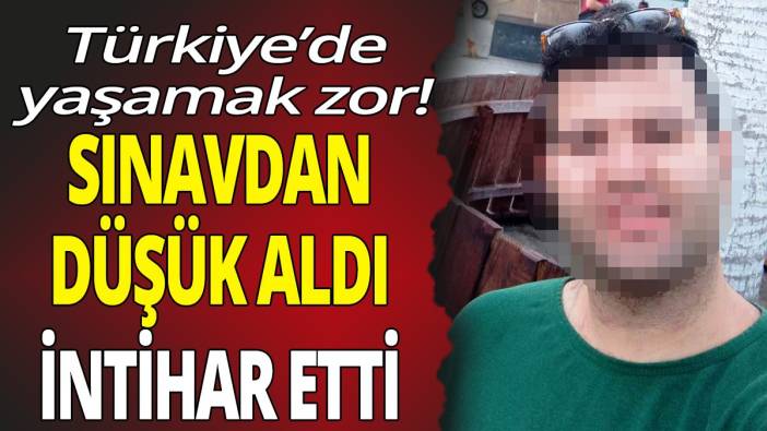 Türkiye'de yaşamak zor! Sınavda düşük puan alınca intihar etti