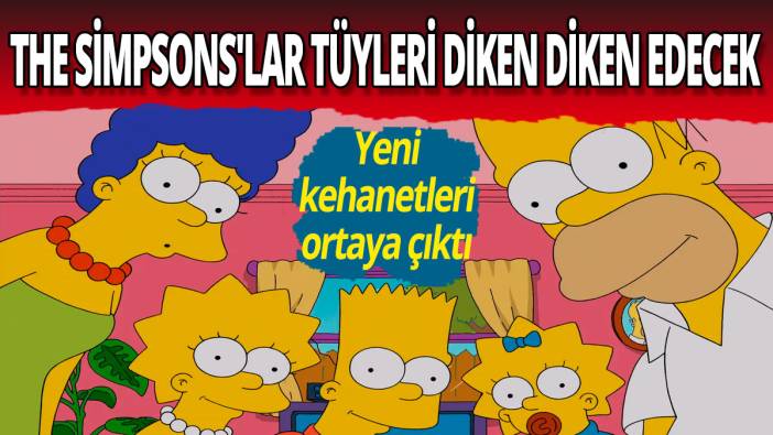 The Simpsons'lar tüyleri diken diken edecek: Yeni kehanetleri ortaya çıktı