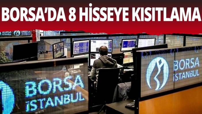 Borsa'da 8 hisseye kısıtlama