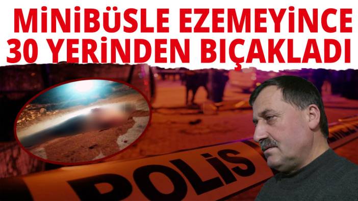 Bursa'da dehşet: Minibüsle ezemeyince 30 yerinden bıçakladı