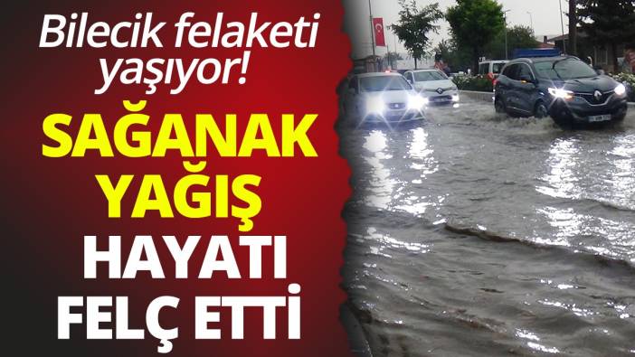 Bilecik felaketi yaşıyor; yağış hayatı felç etti
