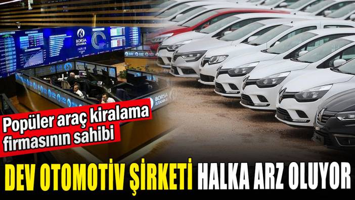 Dev otomotiv şirketi halka arz oluyor