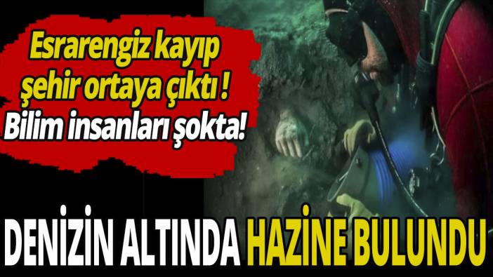 Denizin altında hazine bulundu! Esrarengiz kayıp şehir ortaya çıktı