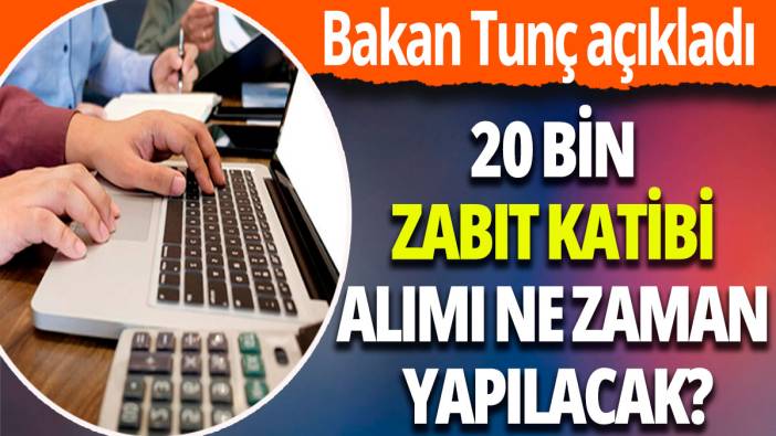 20 bin zabıt katibi alımı ne zaman yapılacak? Bakan Tunç açıkladı