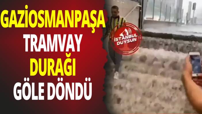 Gaziosmanpaşa tramvay durağı göle döndü