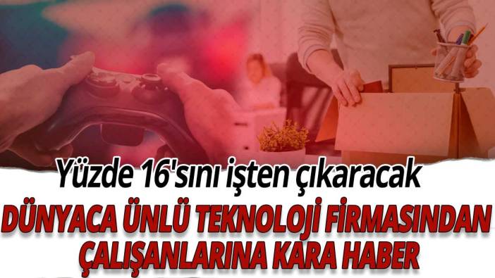 Dünyaca ünlü teknoloji firmasından çalışanlarına kara haber: yüzde 16'sını işten çıkaracak