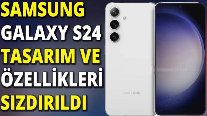 Samsung Galaxy S24 tasarım ve özellikleri sızdırıldı