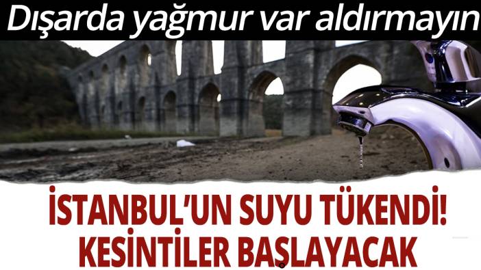 İstanbul suyu tükendi: Kesintiler başlayacak