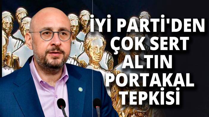 İYİ Parti'den Altın Portakal Film Festivali'nin iptal edilmesine sert tepki