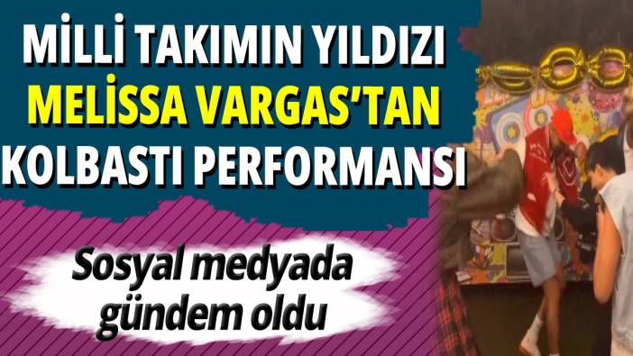 Milli takımın yıldızı Melissa Vargas'tan kolbastı performansı! Sosyal medyada gündem oldu
