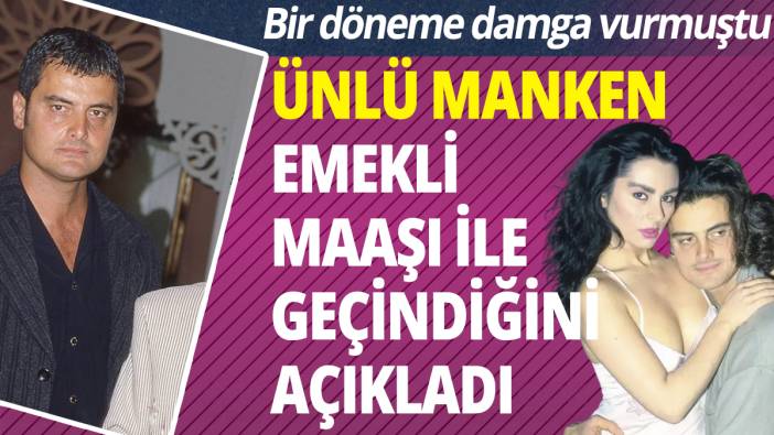 Bir döneme damga vuran ünlü manken emekli maaşı ile geçindiğini açıkladı