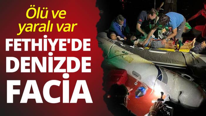 Fethiye'de denizde facia: Ölü ve yaralı var
