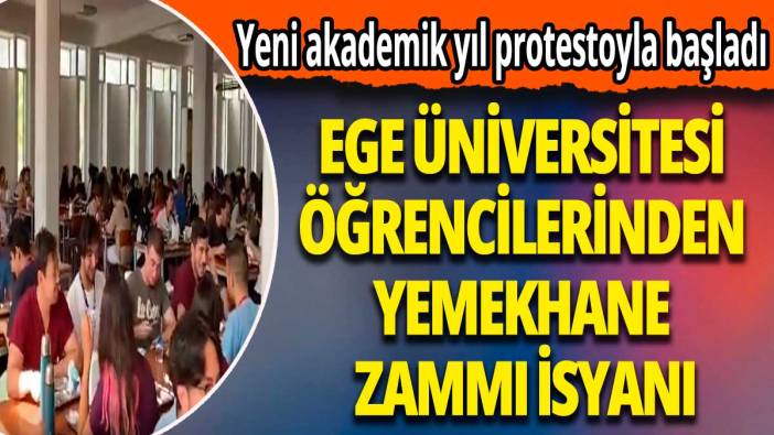 Yeni akademik yıl protestoyla başladı: Ege Üniversitesi öğrencilerinden yemekhane zammı isyanı